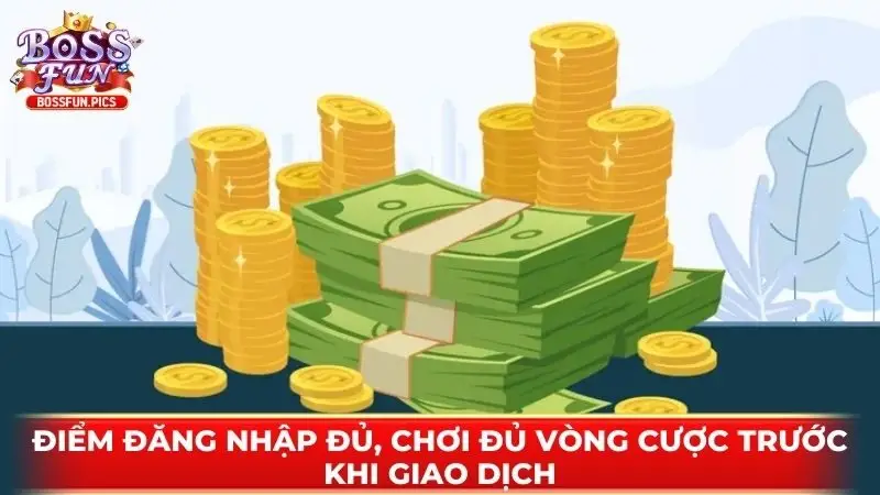 Điểm đăng nhập đủ, chơi đủ vòng cược trước khi giao dịch Điểm đăng nhập đủ, chơi đủ vòng cược trước khi giao dịch